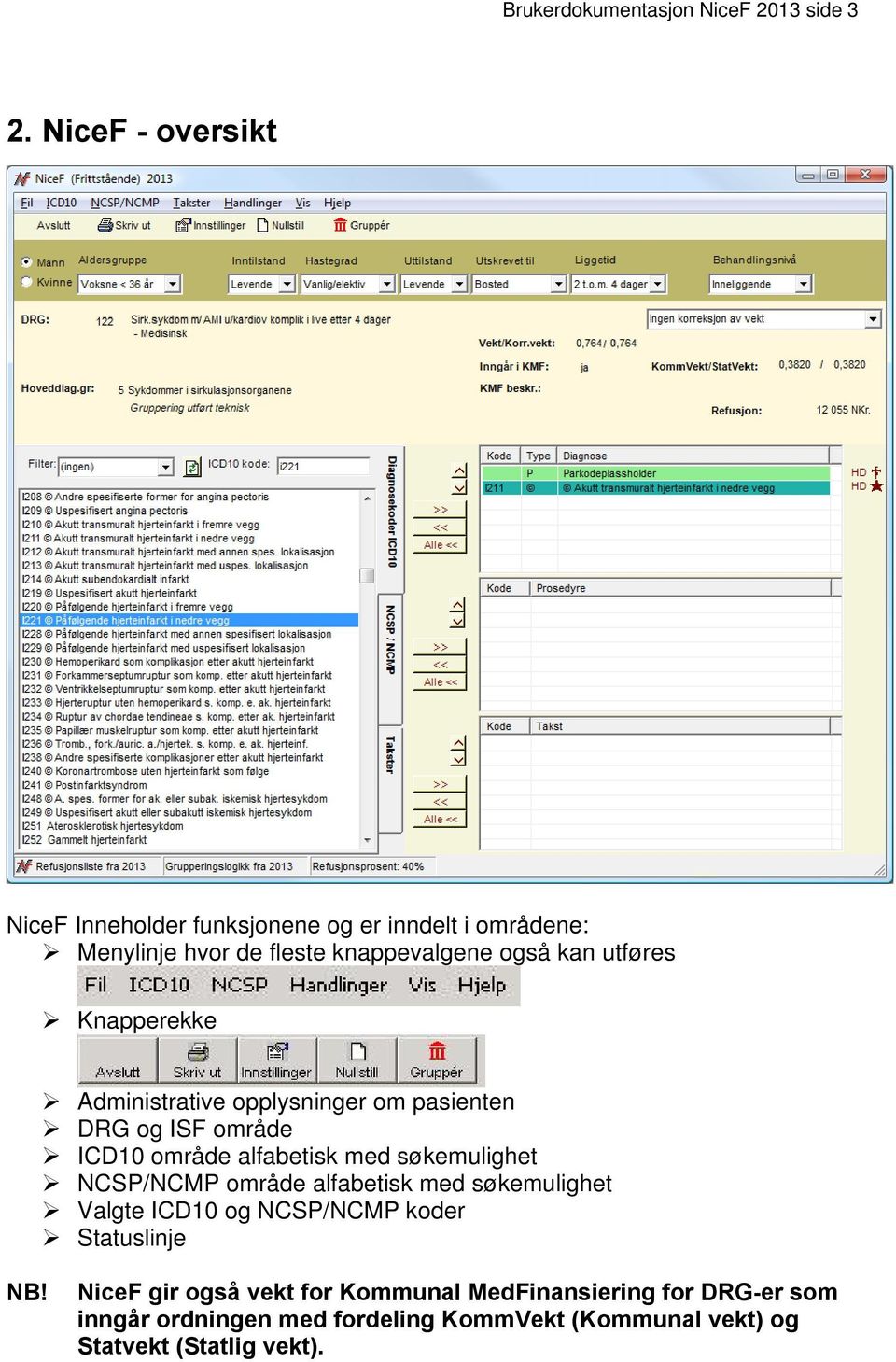 Knapperekke Administrative opplysninger om pasienten DRG og ISF område ICD10 område alfabetisk med søkemulighet NCSP/NCMP område