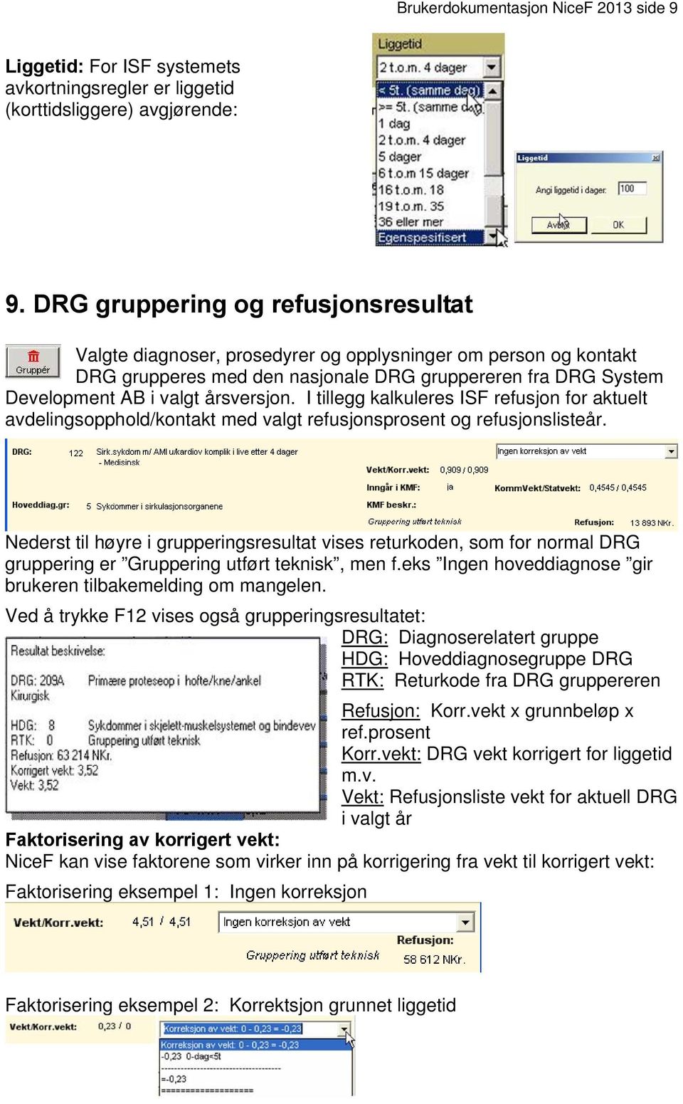 I tillegg kalkuleres ISF refusjon for aktuelt avdelingsopphold/kontakt med valgt refusjonsprosent og refusjonslisteår.