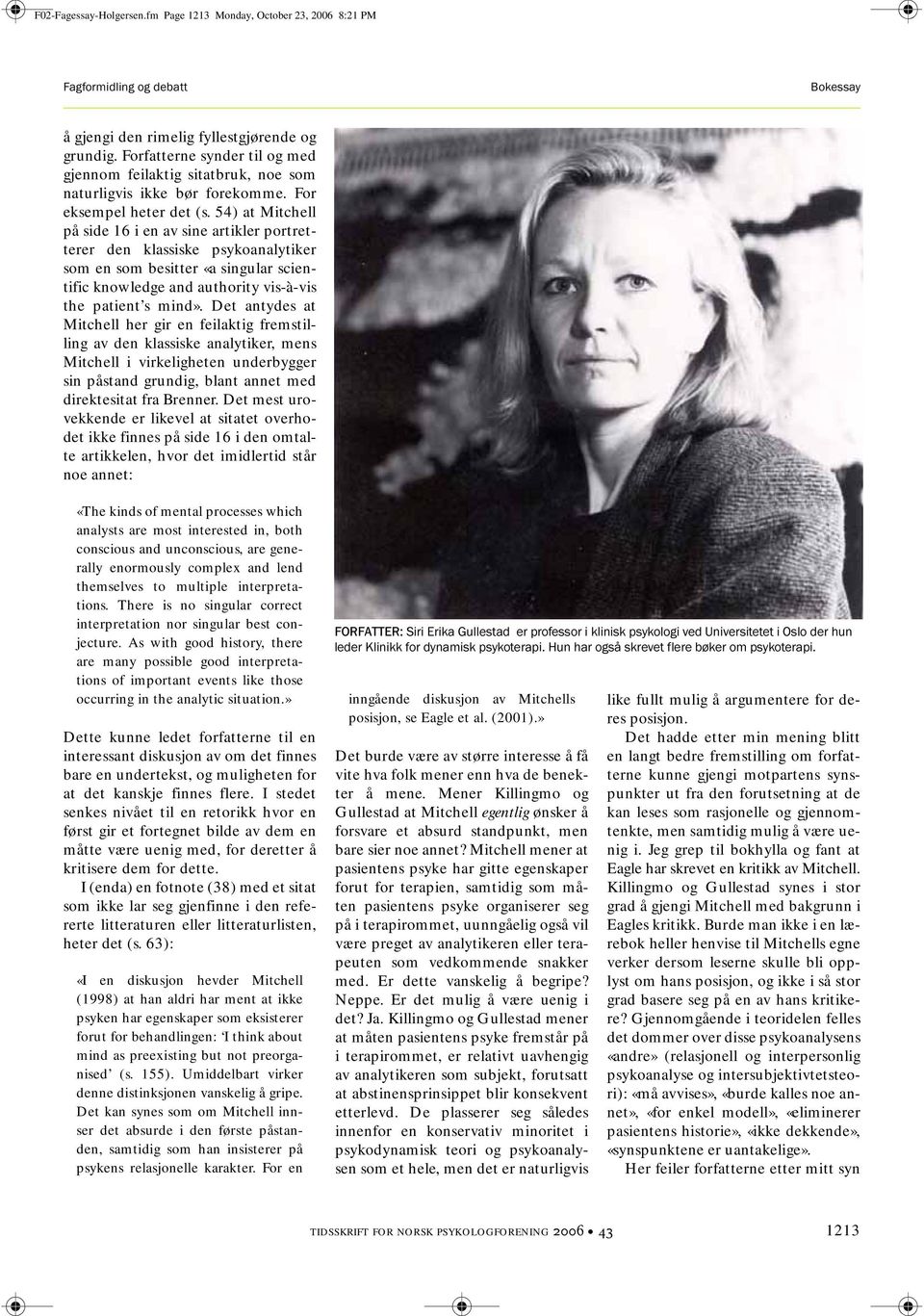 54) at Mitchell på side 16 i en av sine artikler portretterer den klassiske psykoanalytiker som en som besitter «a singular scientific knowledge and authority vis-à-vis the patient s mind».