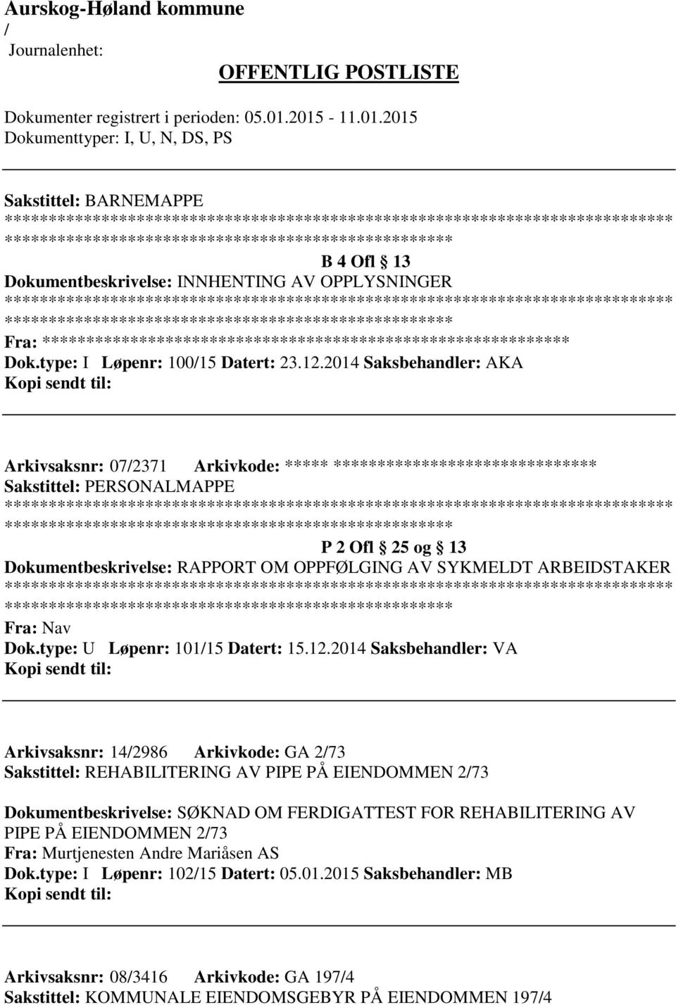 OPPFØLGING AV SYKMELDT ARBEIDSTAKER ************************* Fra: Nav Dok.type: U Løpenr: 10115 Datert: 15.12.