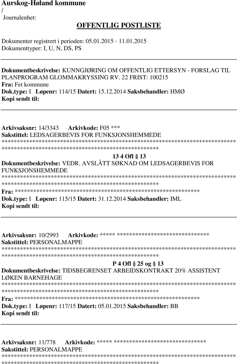 AVSLÅTT SØKNAD OM LEDSAGERBEVIS FOR FUNKSJONSHEMMEDE ************************* Fra: ********* Dok.type: I Løpenr: 11515 Datert: 31.12.