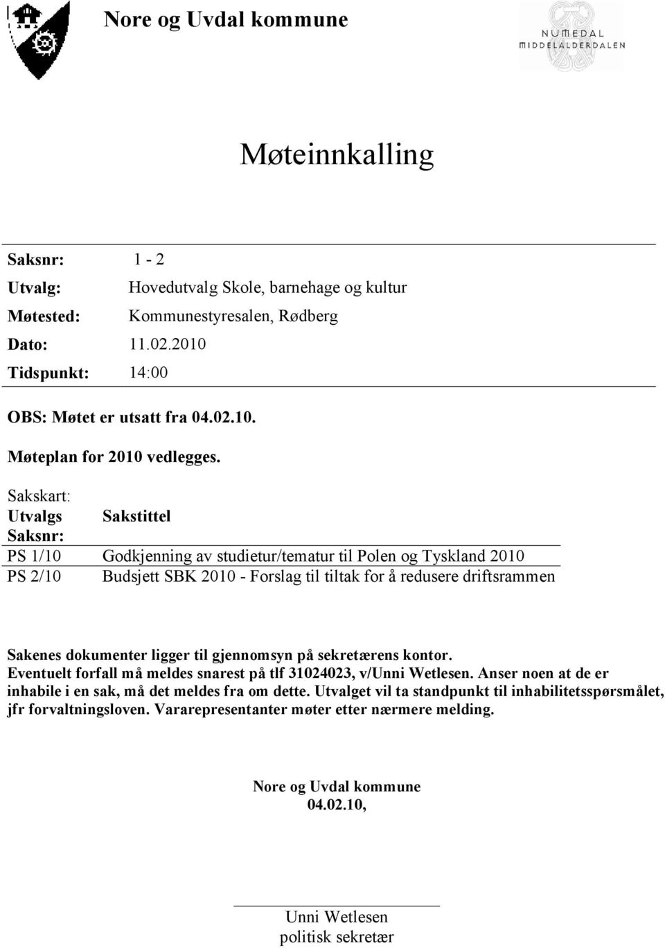 ligger til gjennomsyn på sekretærens kontor. Eventuelt forfall må meldes snarest på tlf 31024023, v/unni Wetlesen. Anser noen at de er inhabile i en sak, må det meldes fra om dette.