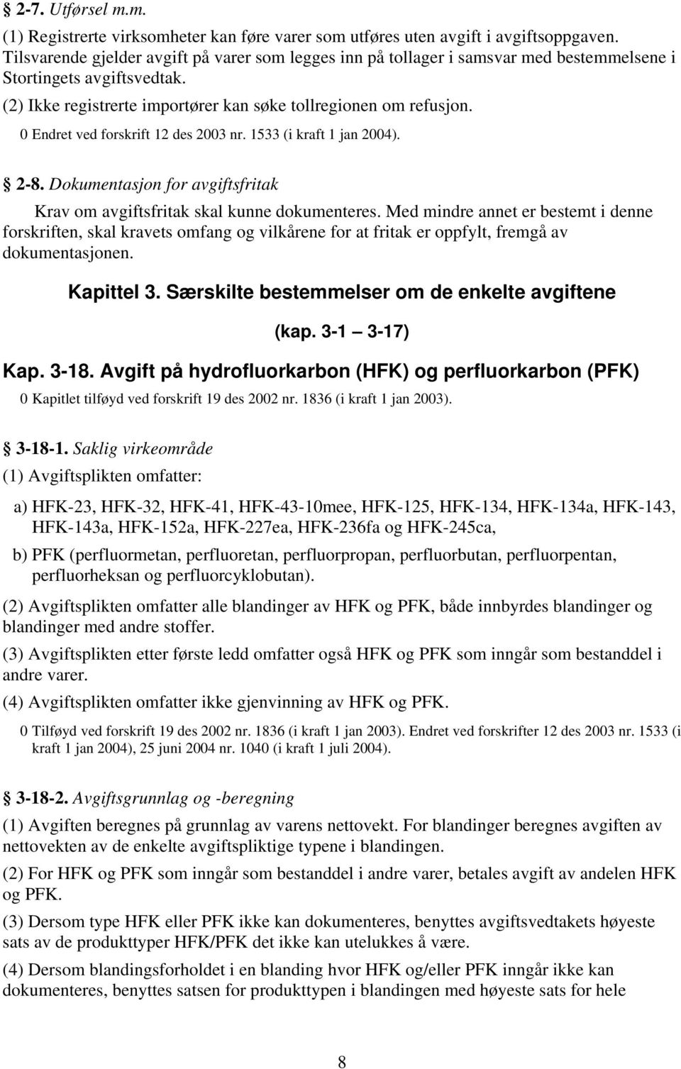 Dokumentasjon for avgiftsfritak Krav om avgiftsfritak skal kunne dokumenteres.