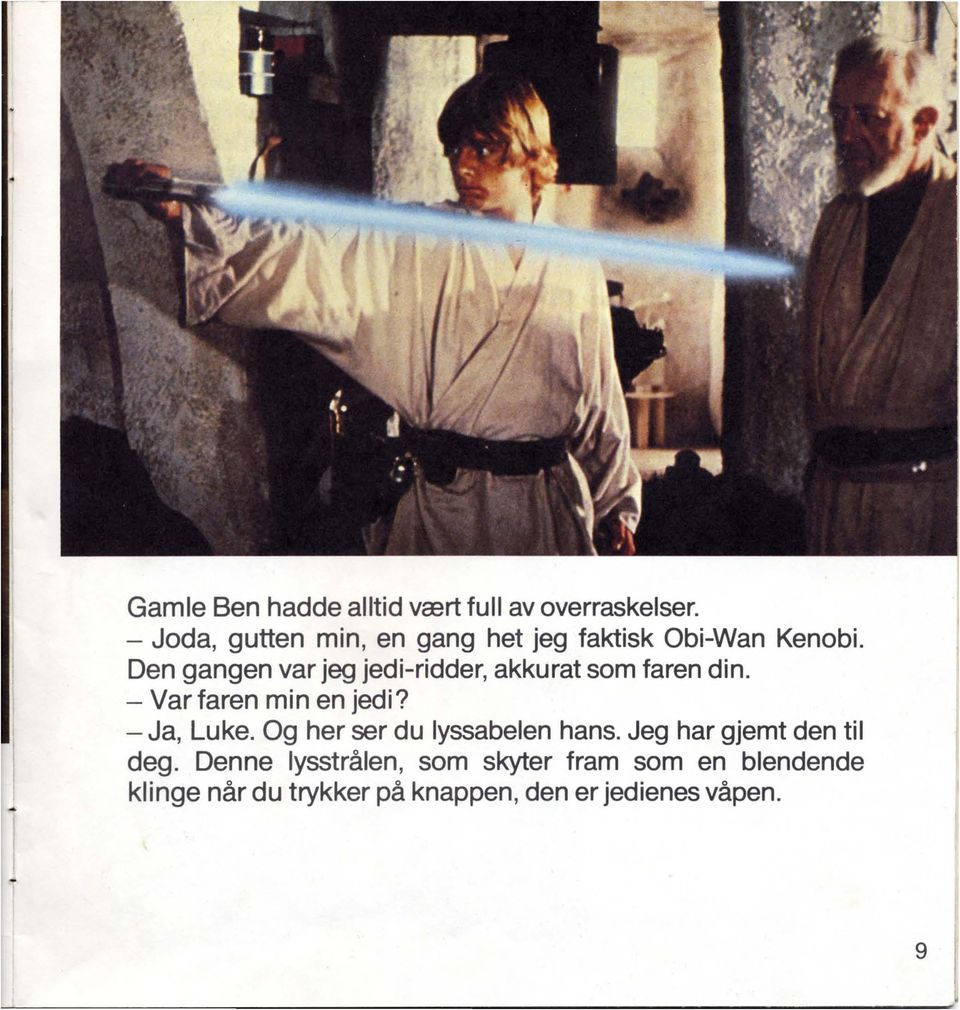 Den gangen var jeg jedi-ridder, akkurat som faren din. - Var faren min en jedi? - Ja, Luke.