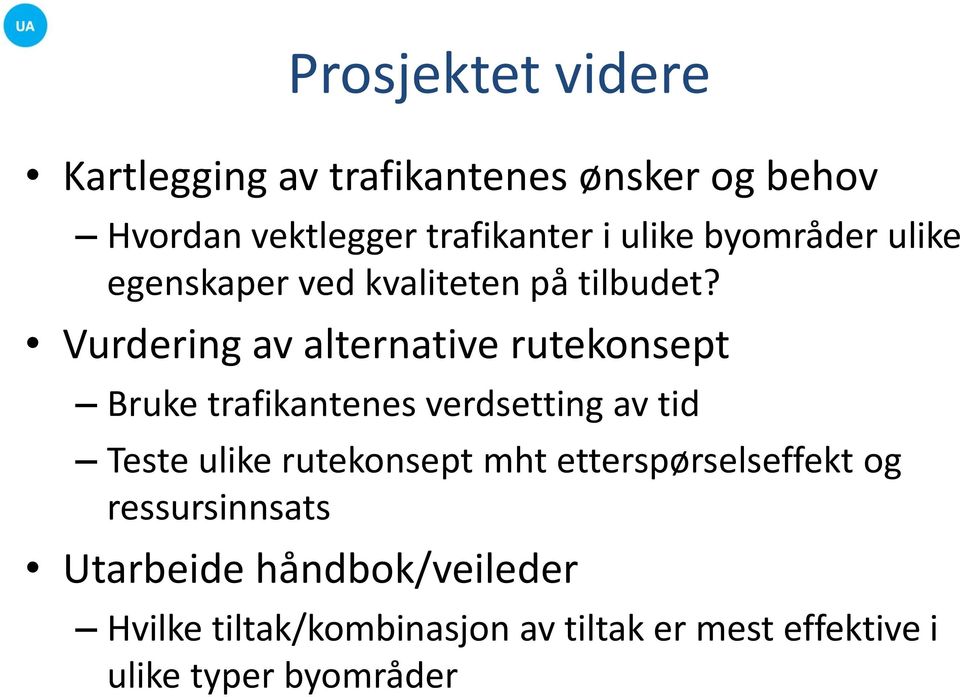 Vurdering av alternative rutekonsept Bruke trafikantenes verdsetting av tid Teste ulike rutekonsept