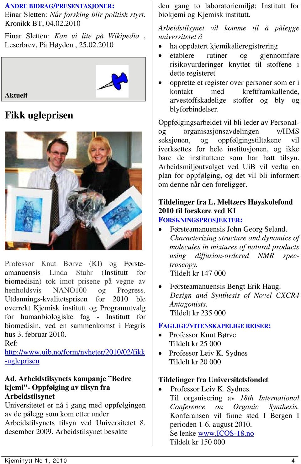 2010 Aktuelt Fikk ugleprisen Professor Knut Børve (KI) og Førsteamanuensis Linda Stuhr (Institutt for biomedisin) tok imot prisene på vegne av henholdsvis NANO100 og Progress.
