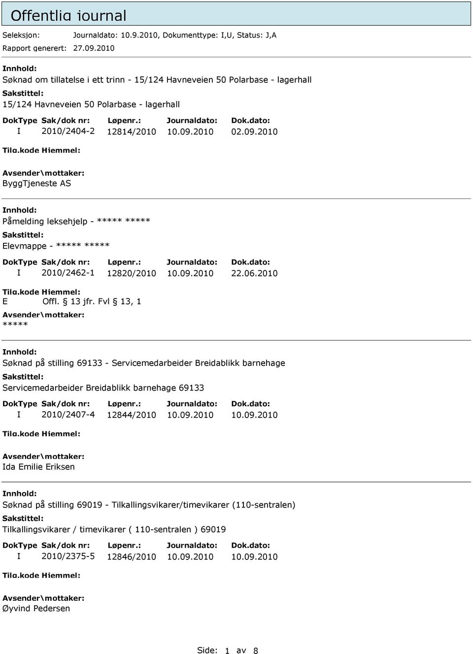 2010 ByggTjeneste AS nnhold: Påmelding leksehjelp - Elevmappe - E 2010/2462-1 12820/2010 Offl. 13 jfr. Fvl 13, 1 22.06.