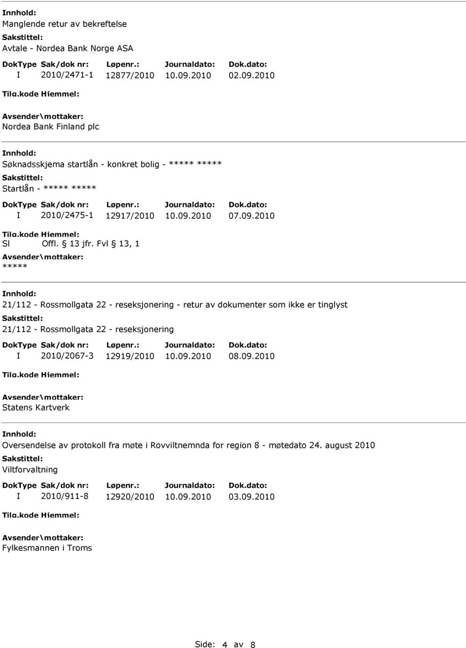 2010 nnhold: 21/112 - Rossmollgata 22 - reseksjonering - retur av dokumenter som ikke er tinglyst 21/112 - Rossmollgata 22 - reseksjonering 2010/2067-3