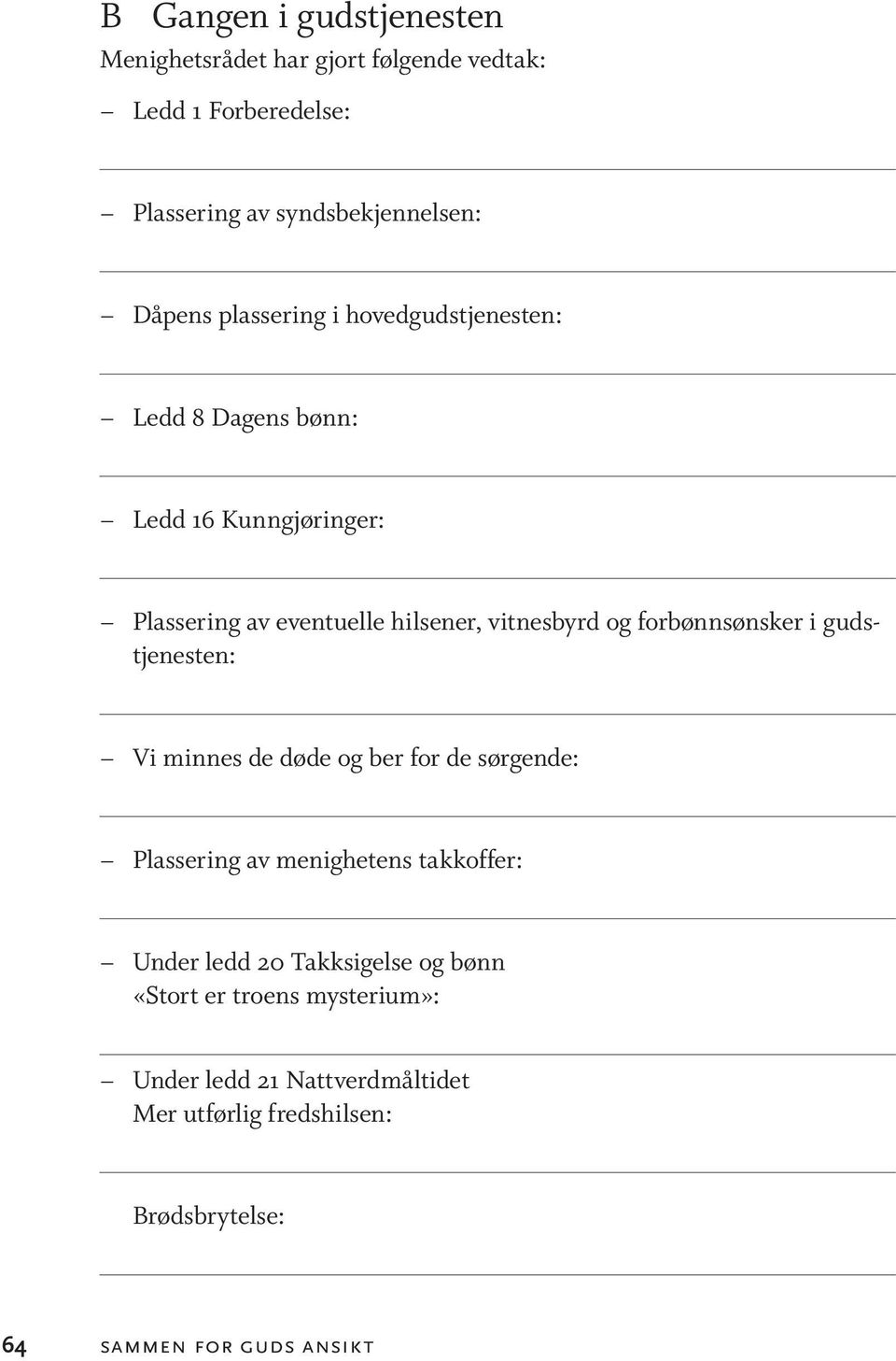 gudstjenesten: Vi minnes de døde og ber for de sørgende: Plassering av menighetens takkoffer: Under ledd 20 Takksigelse