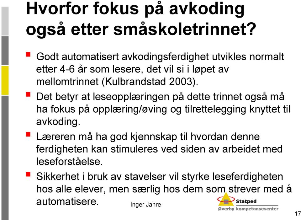 Det betyr at leseopplæringen på dette trinnet også må ha fokus på opplæring/øving og tilrettelegging knyttet til avkoding.