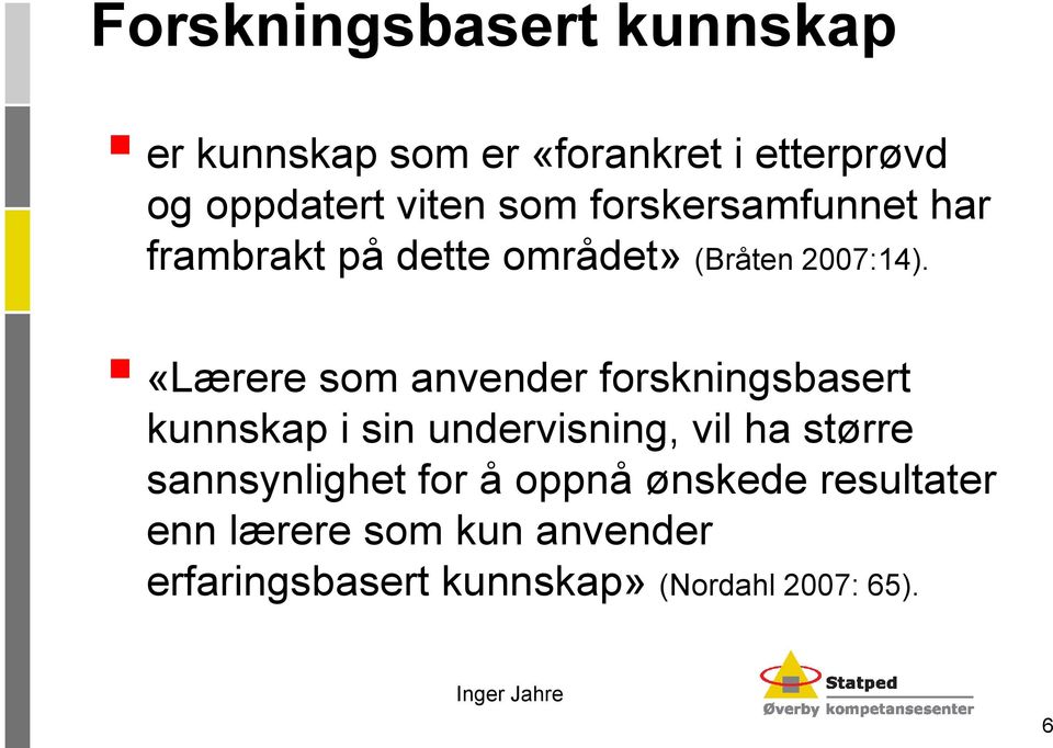 «Lærere som anvender forskningsbasert kunnskap i sin undervisning, vil ha større