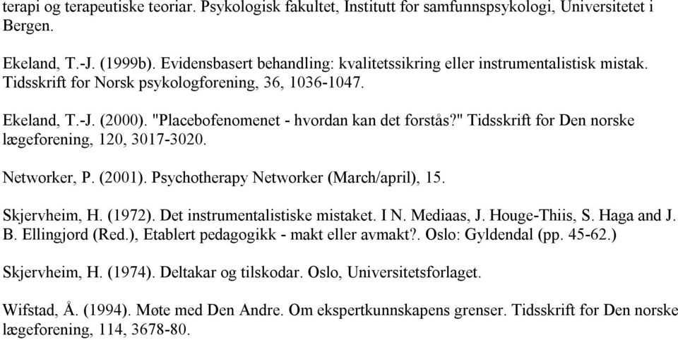 " Tidsskrift for Den norske lægeforening, 120, 3017 3020. Networker, P. (2001). Psychotherapy Networker (March/april), 15. Skjervheim, H. (1972). Det instrumentalistiske mistaket. I N. Mediaas, J.