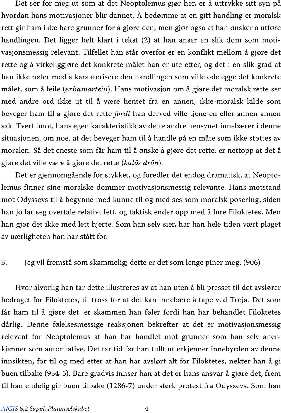 Det ligger helt klart i tekst (2) at han anser en slik dom som motivasjonsmessig relevant.