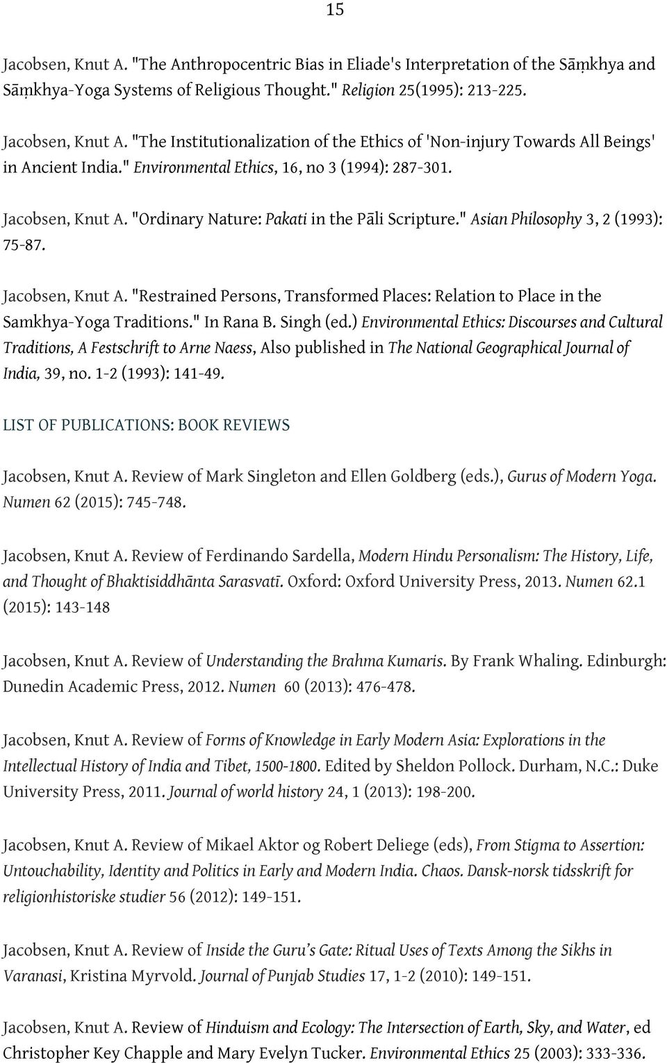 " In Rana B. Singh (ed.) Environmental Ethics: Discourses and Cultural Traditions, A Festschrift to Arne Naess, Also published in The National Geographical Journal of India, 39, no.