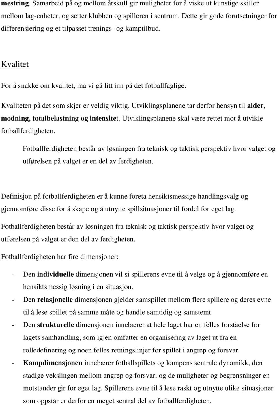 Kvaliteten på det som skjer er veldig viktig. Utviklingsplanene tar derfor hensyn til alder, modning, totalbelastning og intensitet.