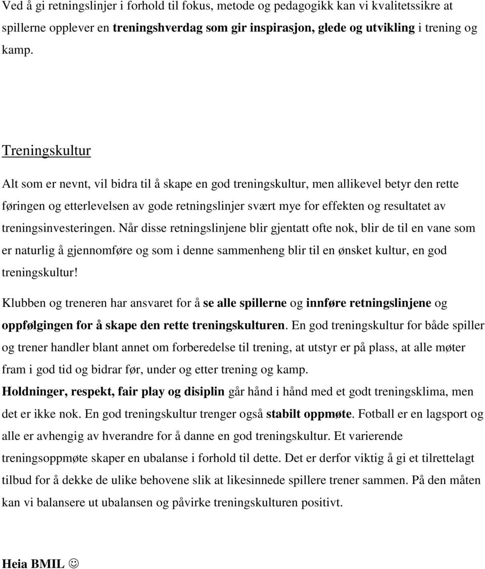 treningsinvesteringen. Når disse retningslinjene blir gjentatt ofte nok, blir de til en vane som er naturlig å gjennomføre og som i denne sammenheng blir til en ønsket kultur, en god treningskultur!