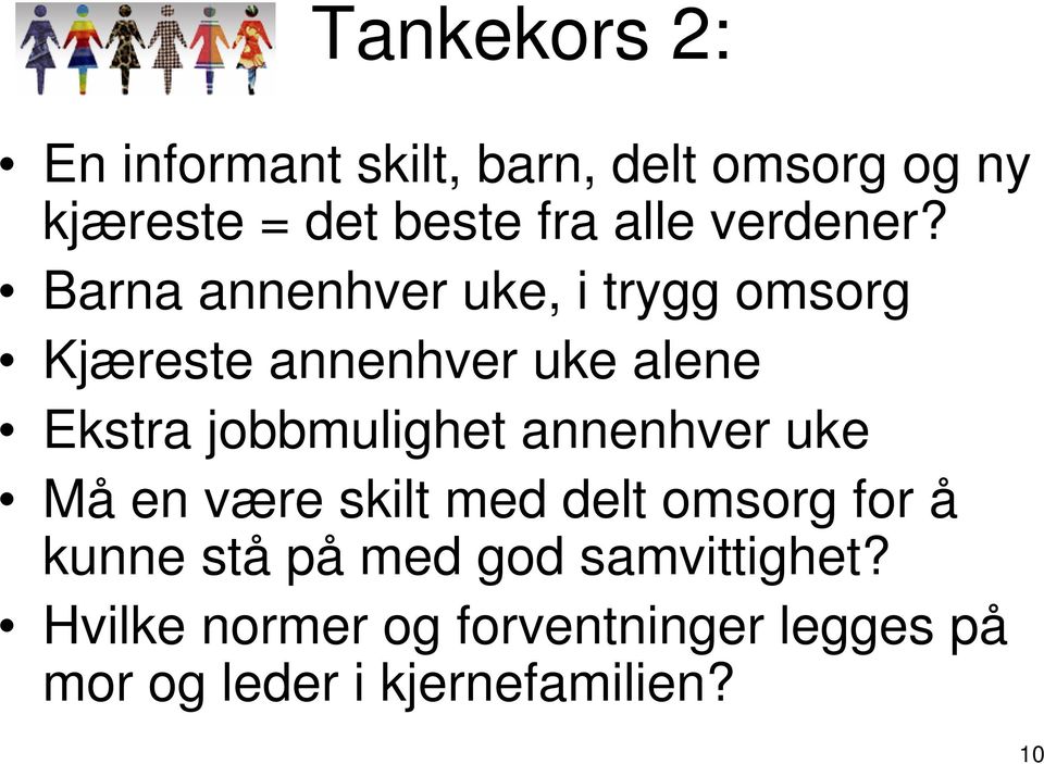 Barna annenhver uke, i trygg omsorg Kjæreste annenhver uke alene Ekstra jobbmulighet