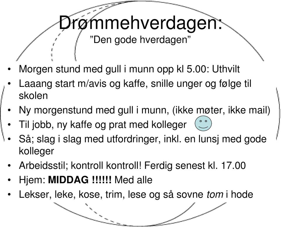 møter, ikke mail) Til jobb, ny kaffe og prat med kolleger Så; slag i slag med utfordringer, inkl.