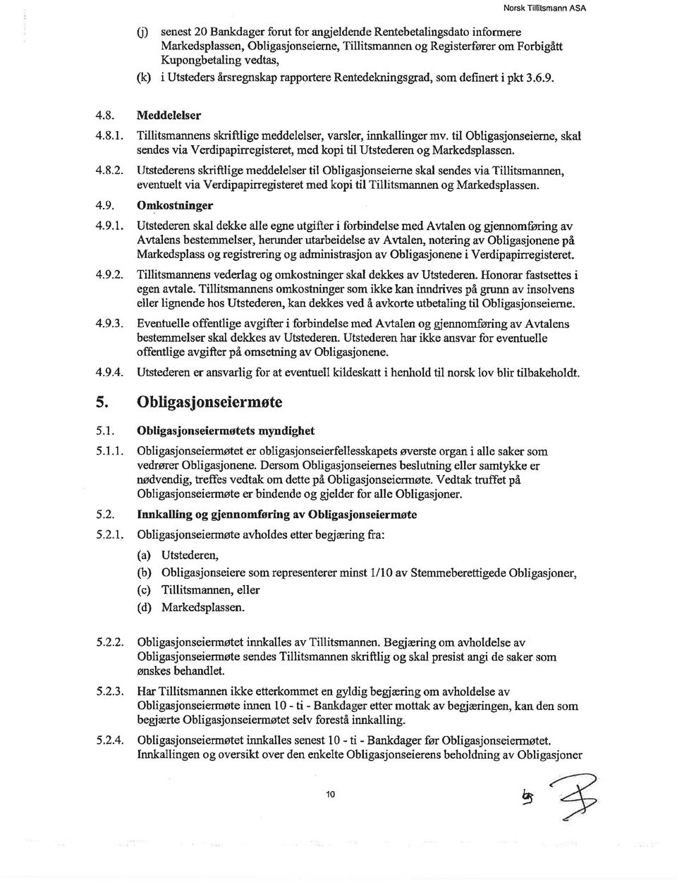 til Obligasjonseierne, skal sendes via Verdipapirregisteret, med kopi til Utstederen og Markedsplassen.