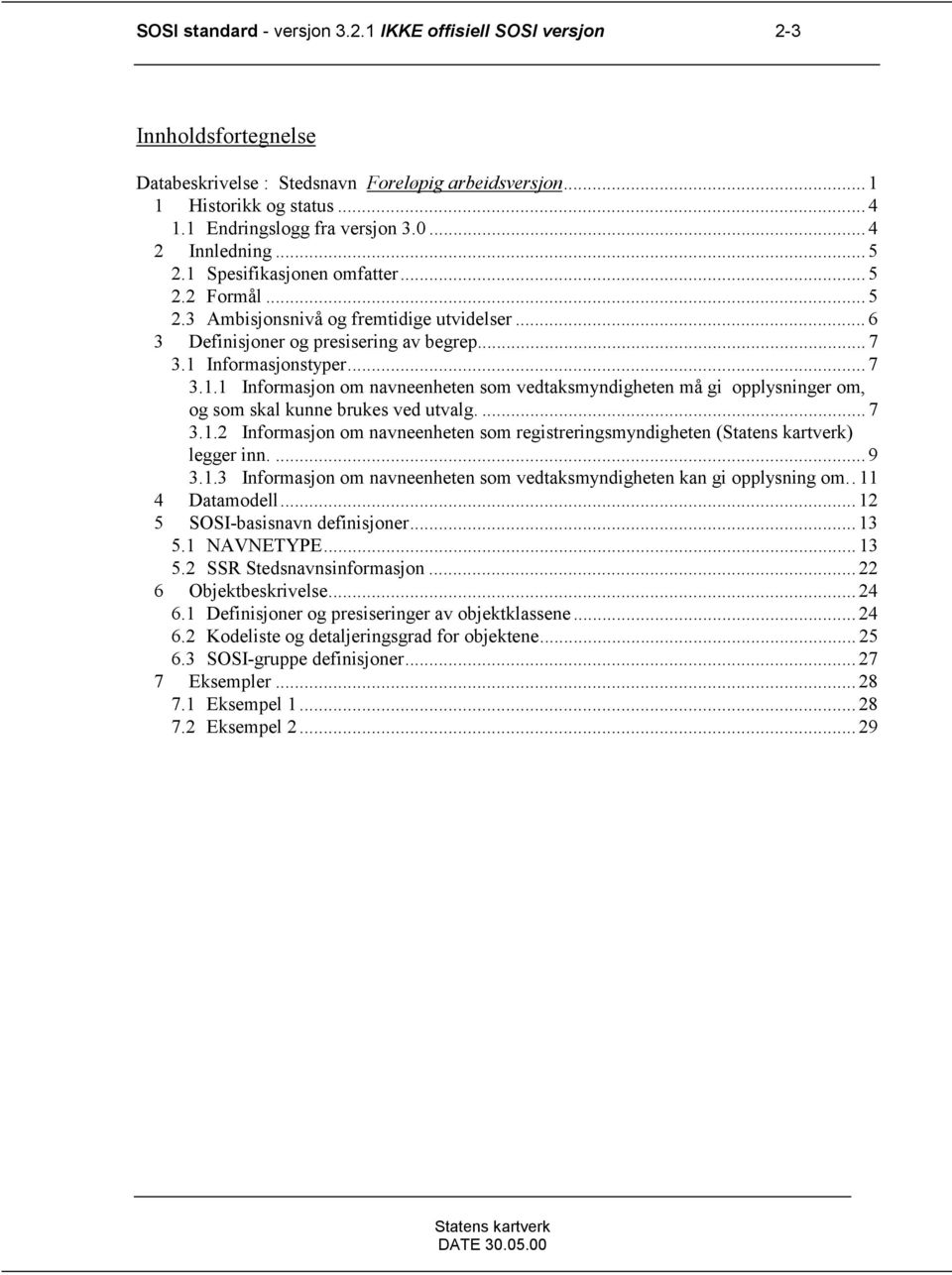 ... 7 3.1.2 Informasjon om navneenheten som registreringsmyndigheten () legger inn.... 9 3.1.3 Informasjon om navneenheten som vedtaksmyndigheten kan gi opplysning om.. 11 4 Datamodell.