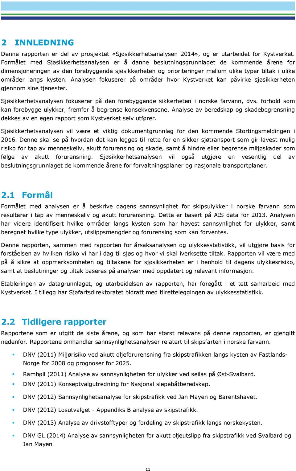 områder langs kysten. Analysen fokuserer på områder hvor Kystverket kan påvirke sjøsikkerheten gjennom sine tjenester.