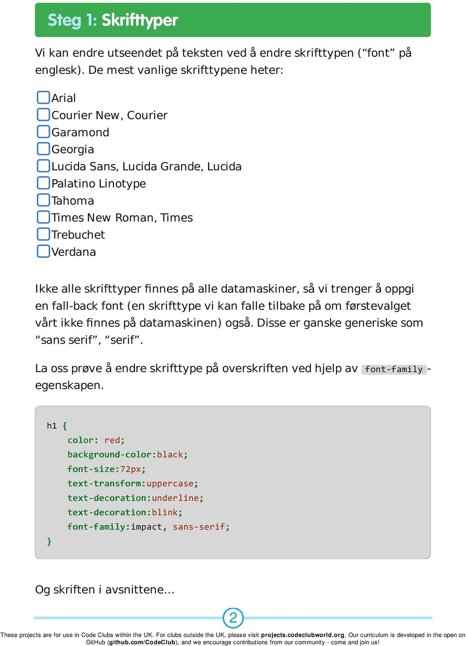 skrifttyper finnes på alle datamaskiner, så vi trenger å oppgi en fall-back font (en skrifttype vi kan falle tilbake på om førstevalget vårt ikke finnes på datamaskinen) også.