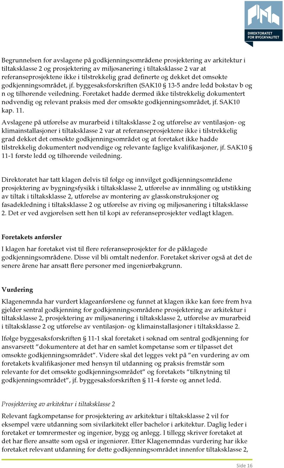 Foretaket hadde dermed ikke tilstrekkelig dokumentert nødvendig og relevant praksis med der omsøkte godkjenningsområdet, jf. SAK10 kap. 11.