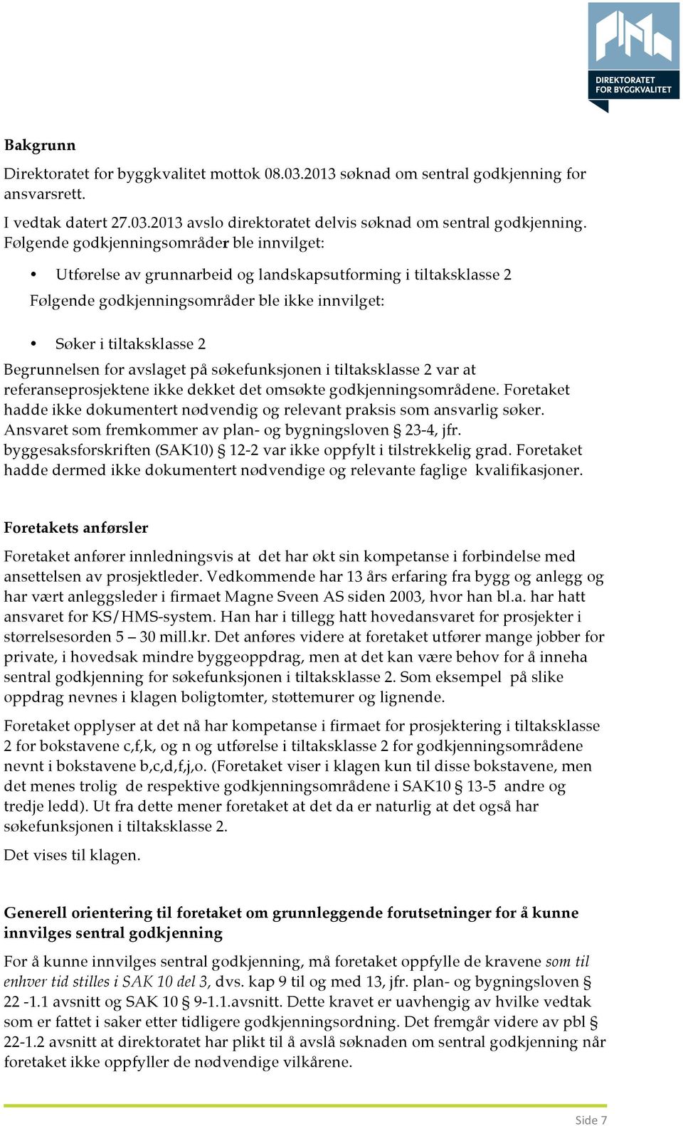 avslaget på søkefunksjonen i tiltaksklasse 2 var at referanseprosjektene ikke dekket det omsøkte godkjenningsområdene.