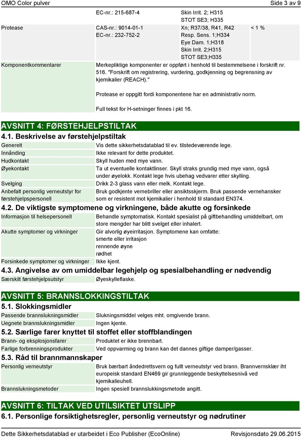 "Forskrift om registrering, vurdering, godkjenning og begrensning av kjemikalier (REACH)." Protease er oppgitt fordi komponentene har en administrativ norm. Full tekst for H-setninger finnes i pkt 16.