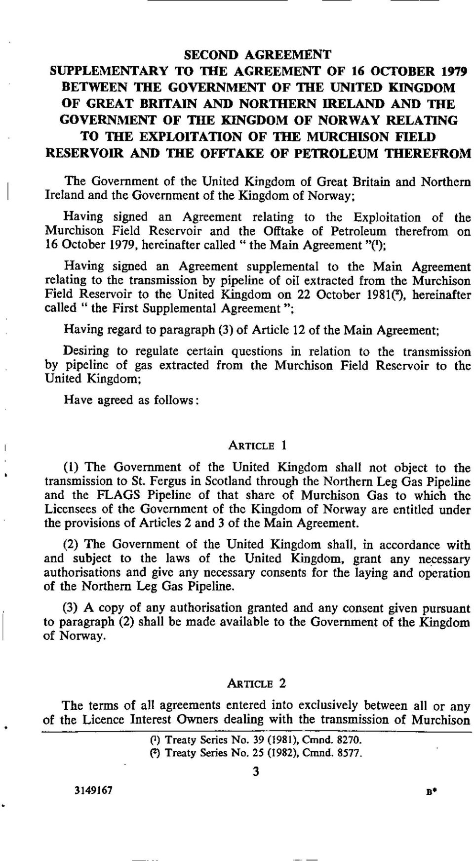 the Kingdom of Norway; Having signed an Agreement relating to the Exploitation of the Murchison Field Reservoir and the Offtake of Petroleum therefrom on 16 October 1979, hereinafter called " the