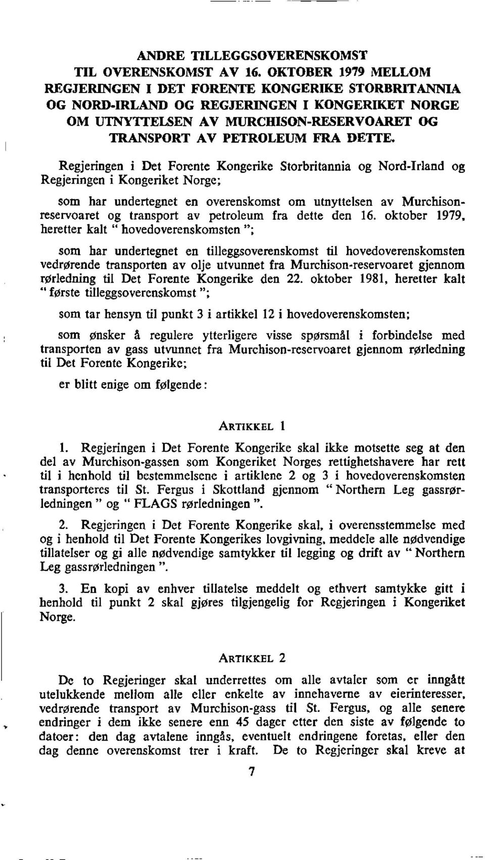 Regjeringen i Det Forente Kongerike Storbritannia og Nord-Irland og Regjeringen i Kongeriket Norge; som har undertegnet en overenskomst on utnyttelsen av Murchisonreservoaret og transport av