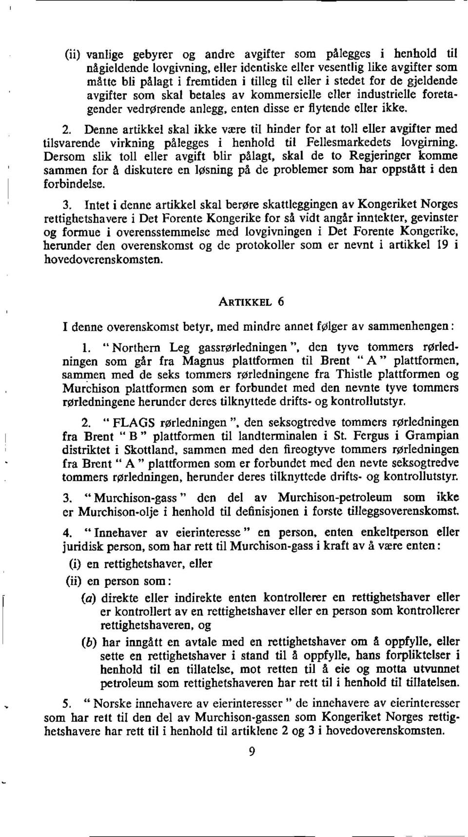 Denne artikkel skal ikke vxre til hinder for at toll eller avgifter med tilsvarende virkning palegges i henhold 61 Fellesmarkedets lovgiming.