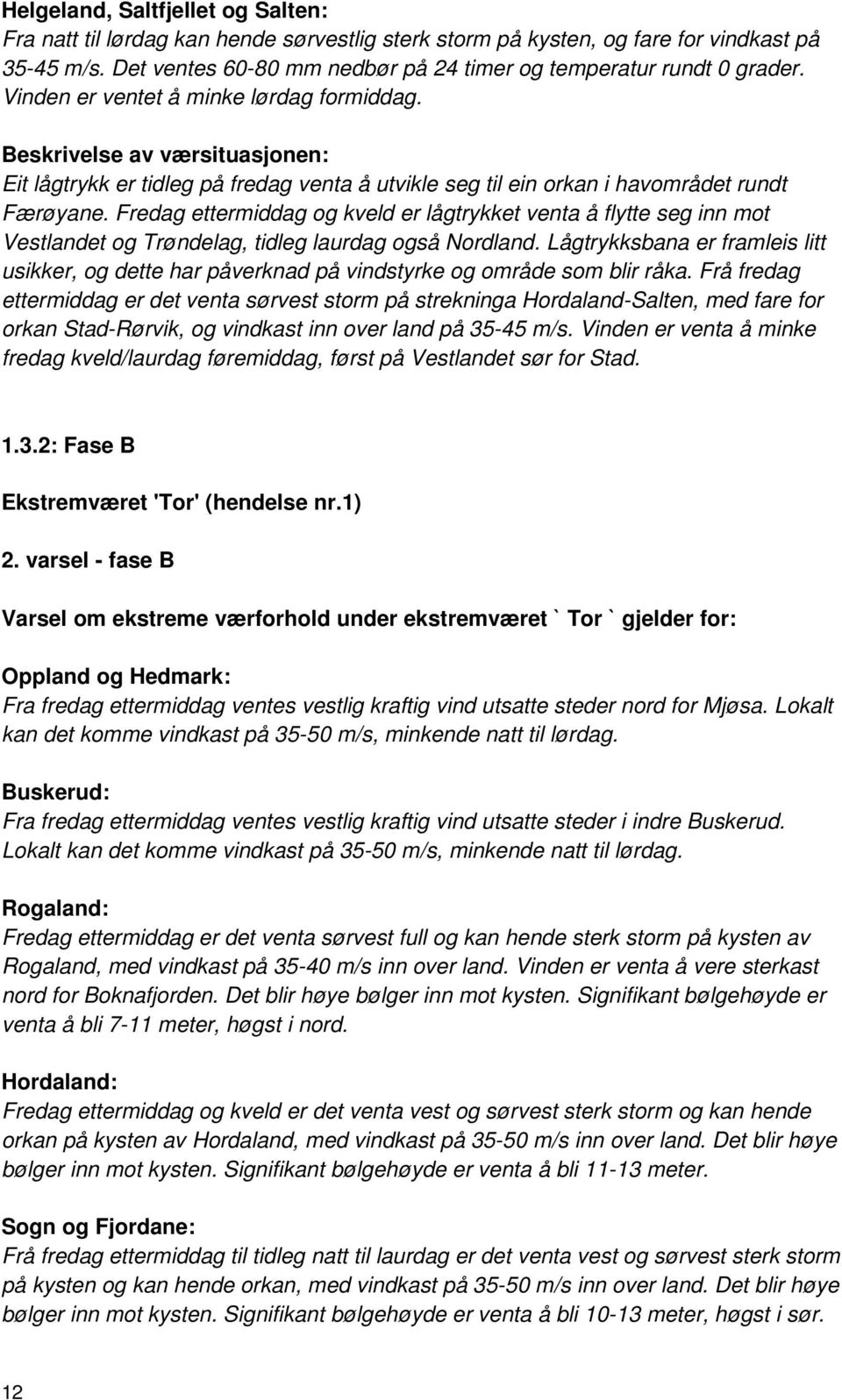 Beskrivelse av værsituasjonen: Eit lågtrykk er tidleg på fredag venta å utvikle seg til ein orkan i havområdet rundt Færøyane.