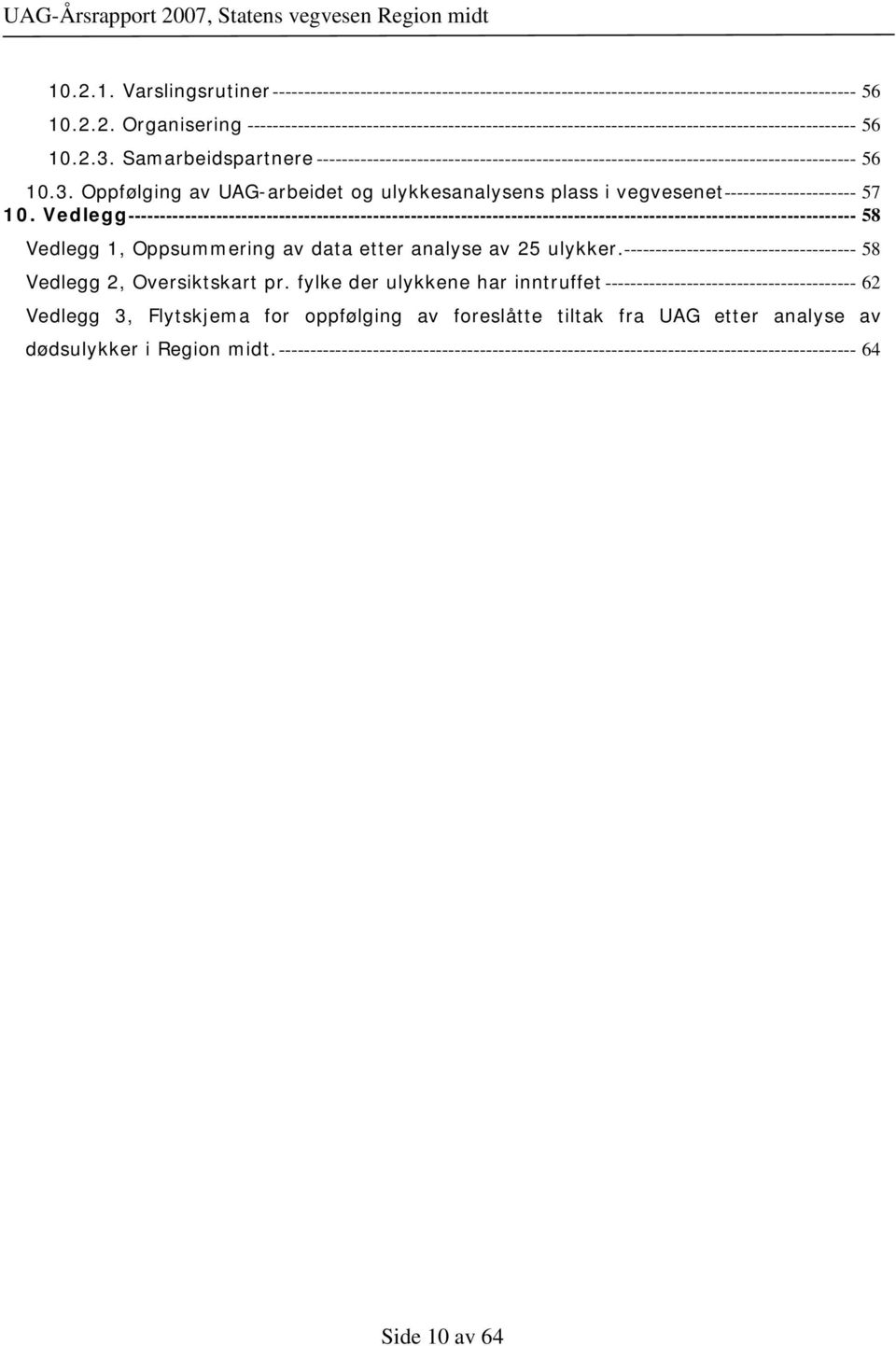 Vedlegg-------------------------------------------------------------------------------------------------------------------- 58 Vedlegg 1, Oppsummering av data etter analyse av 25 ulykker.