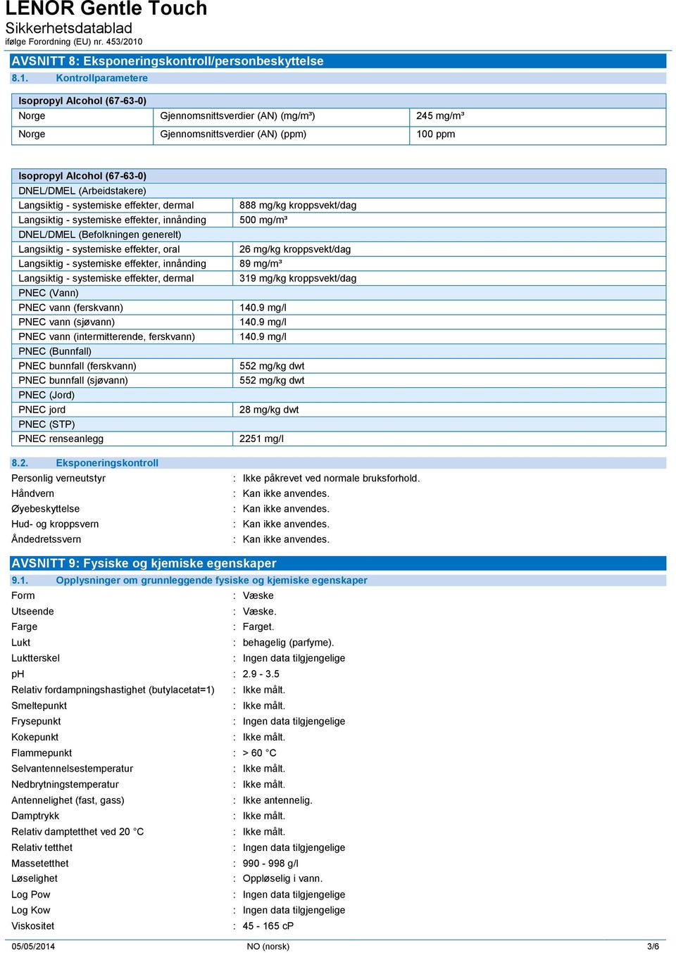 systemiske effekter, innånding DNEL/DMEL (Befolkningen generelt) Langsiktig - systemiske effekter, oral Langsiktig - systemiske effekter, innånding Langsiktig - systemiske effekter, dermal PNEC