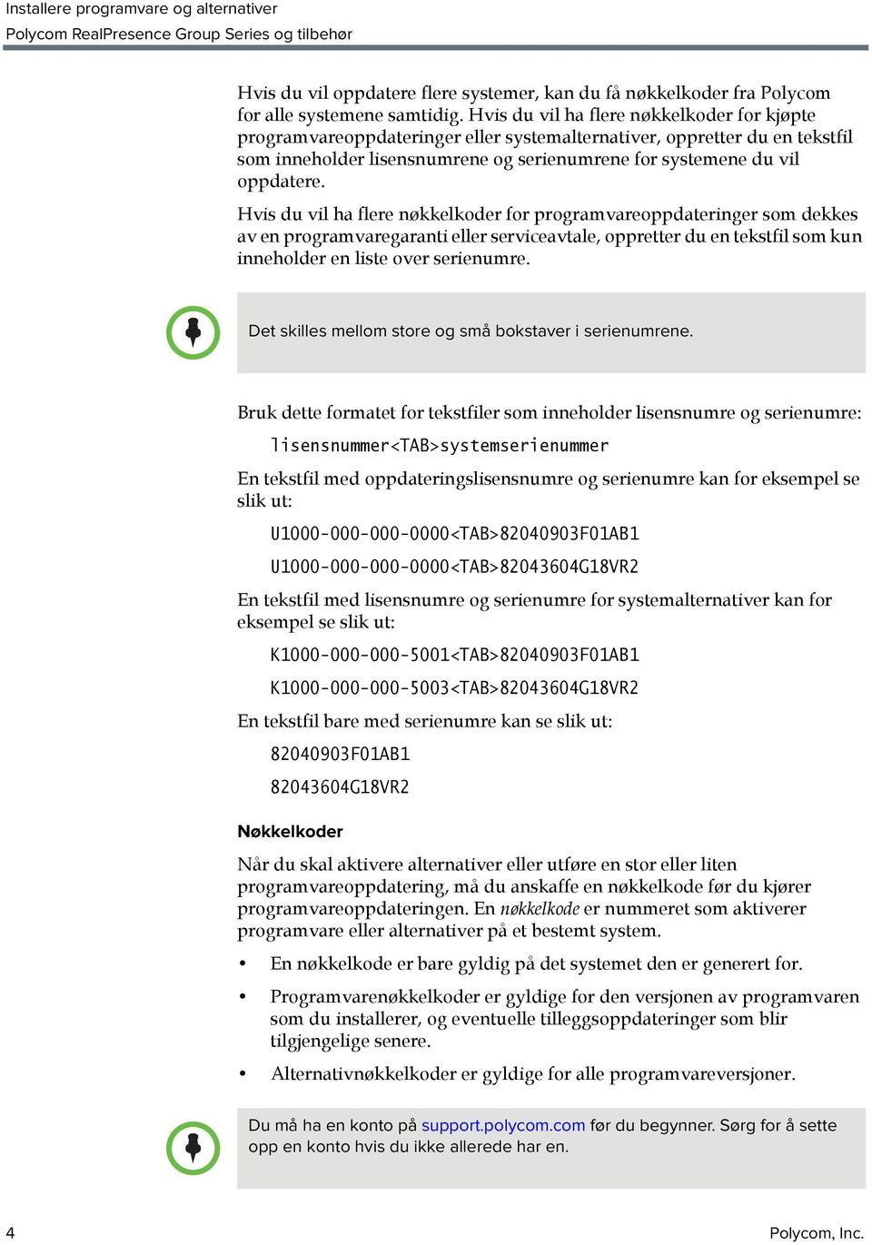 Hvis du vil ha flere nøkkelkoder for programvareoppdateringer som dekkes av en programvaregaranti eller serviceavtale, oppretter du en tekstfil som kun inneholder en liste over serienumre.