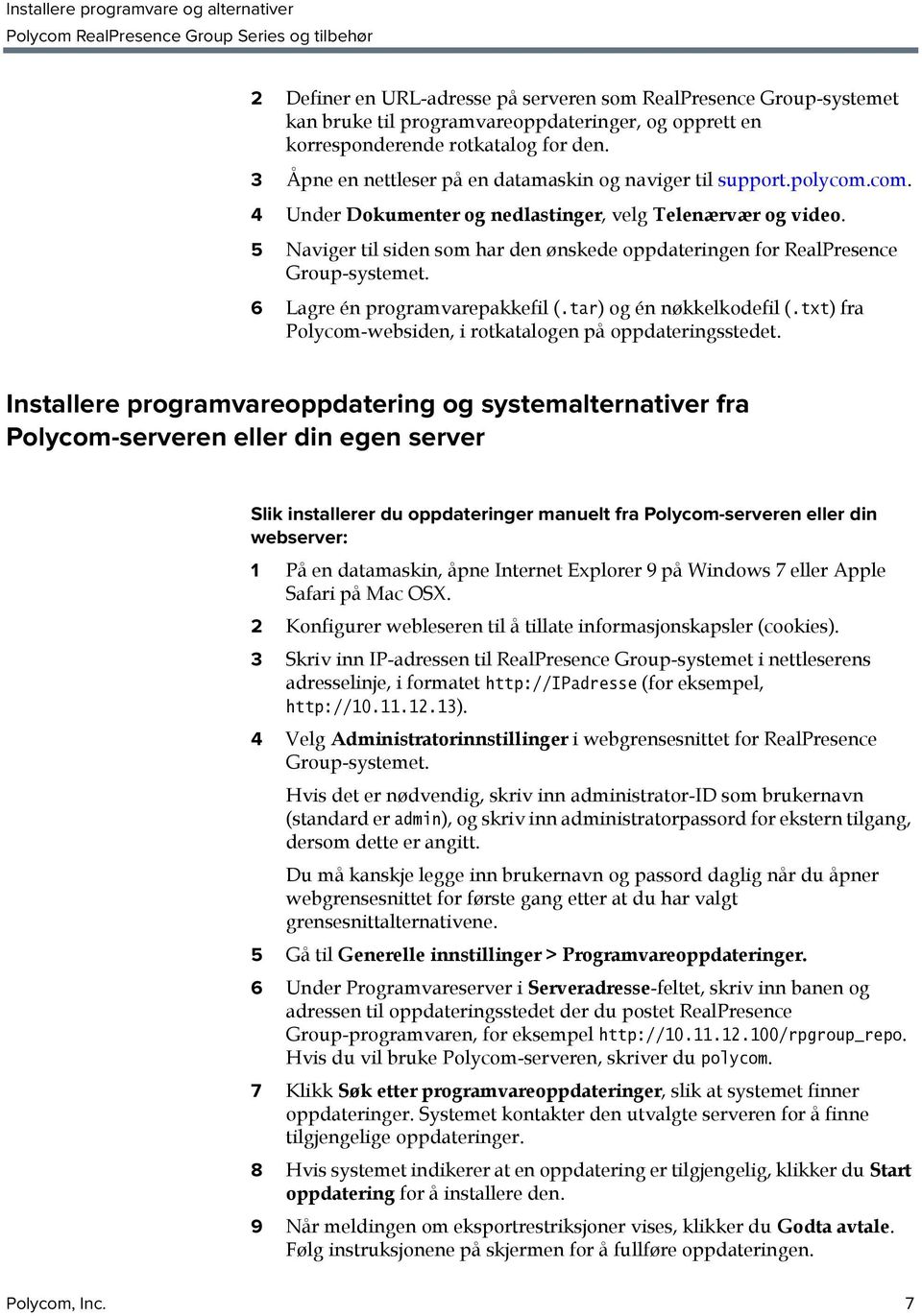 5 Naviger til siden som har den ønskede oppdateringen for RealPresence Group-systemet. 6 Lagre én programvarepakkefil (.tar) og én nøkkelkodefil (.