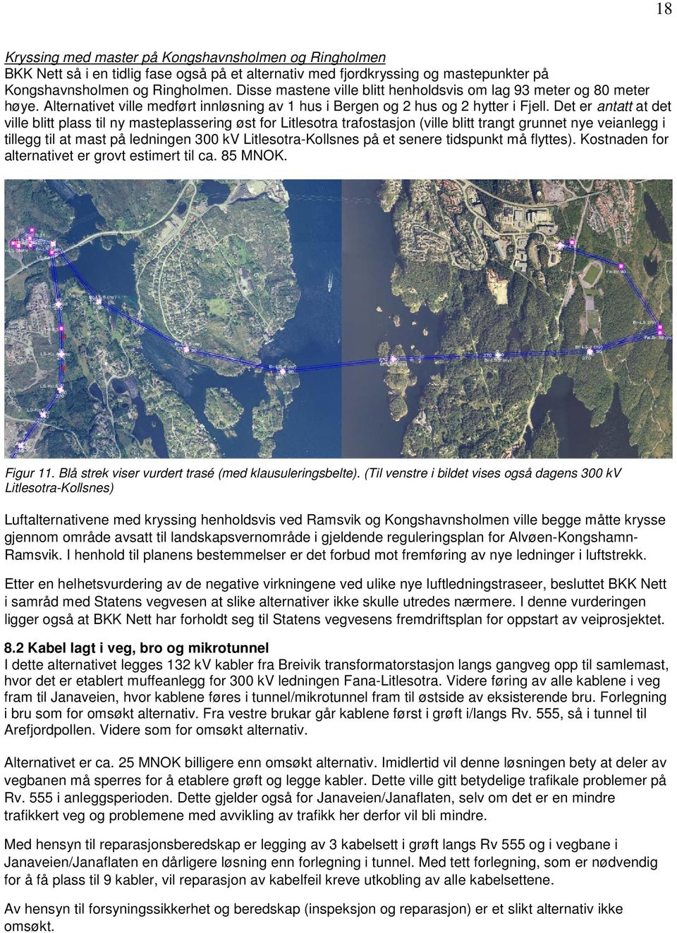 Det er antatt at det ville blitt plass til ny masteplassering øst for Litlesotra trafostasjon (ville blitt trangt grunnet nye veianlegg i tillegg til at mast på ledningen 300 kv Litlesotra-Kollsnes