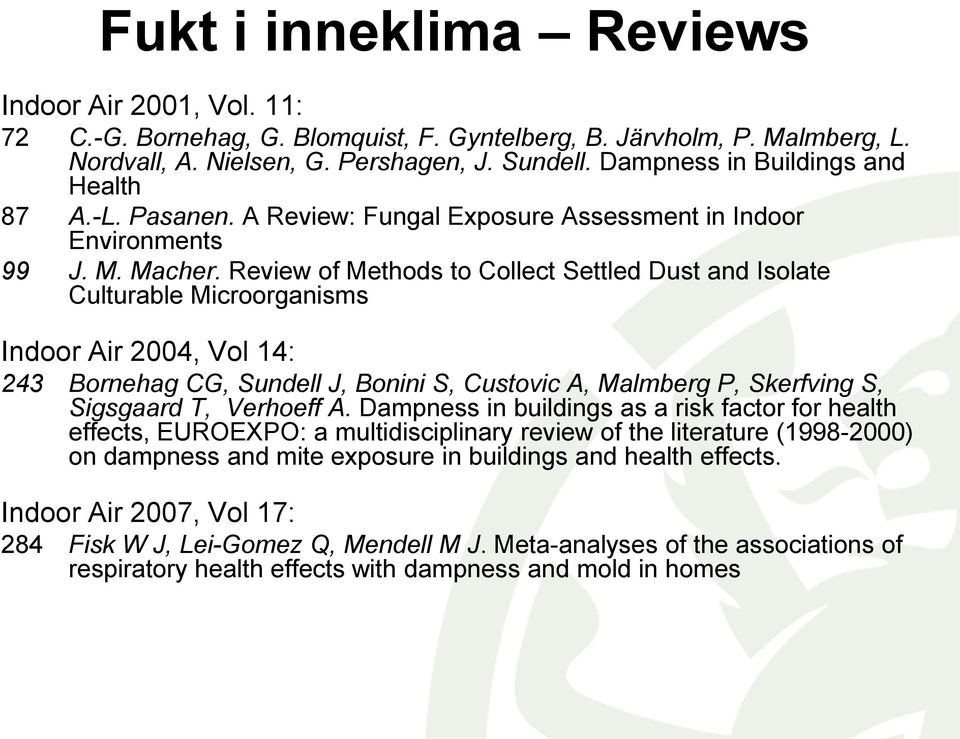 Review of Methods to Collect Settled Dust and Isolate Culturable Microorganisms Indoor Air 2004, Vol 14: 243 Bornehag CG, Sundell J, Bonini S, Custovic A, Malmberg P, Skerfving S, Sigsgaard T,