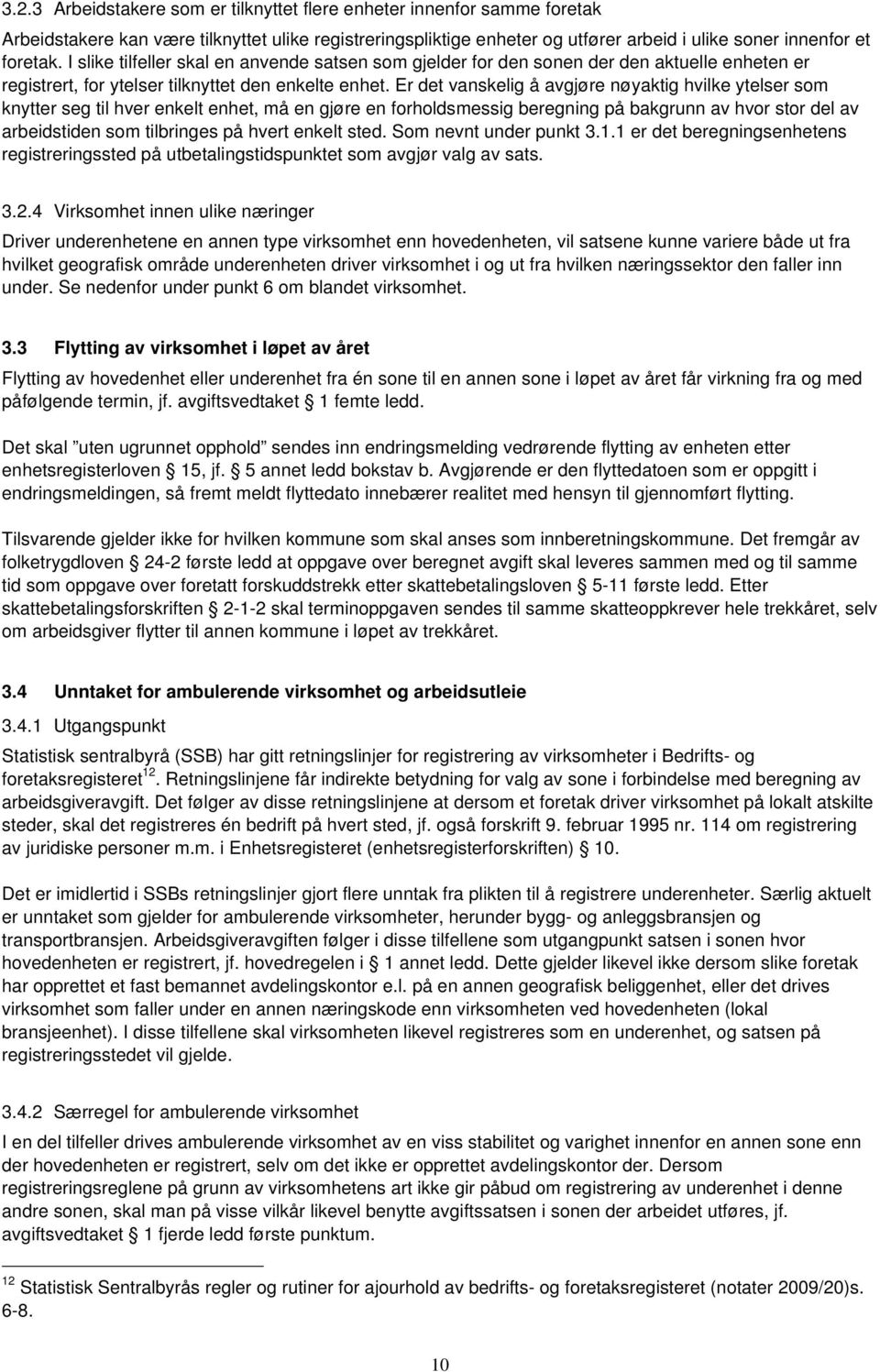 Er det vanskelig å avgjøre nøyaktig hvilke ytelser som knytter seg til hver enkelt enhet, må en gjøre en forholdsmessig beregning på bakgrunn av hvor stor del av arbeidstiden som tilbringes på hvert