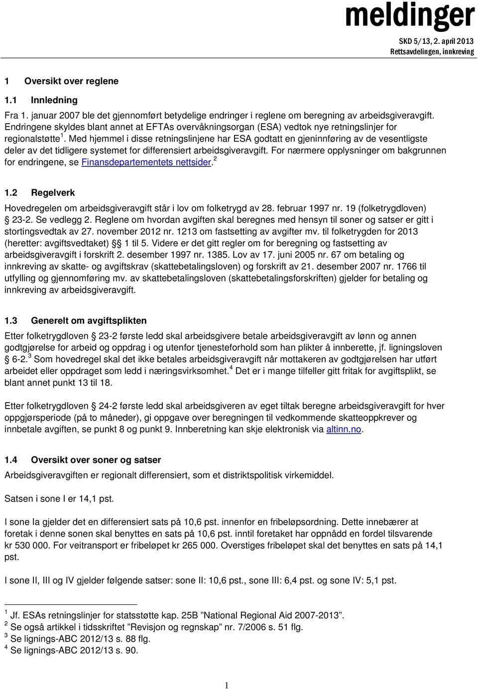 Endringene skyldes blant annet at EFTAs overvåkningsorgan (ESA) vedtok nye retningslinjer for regionalstøtte 1.