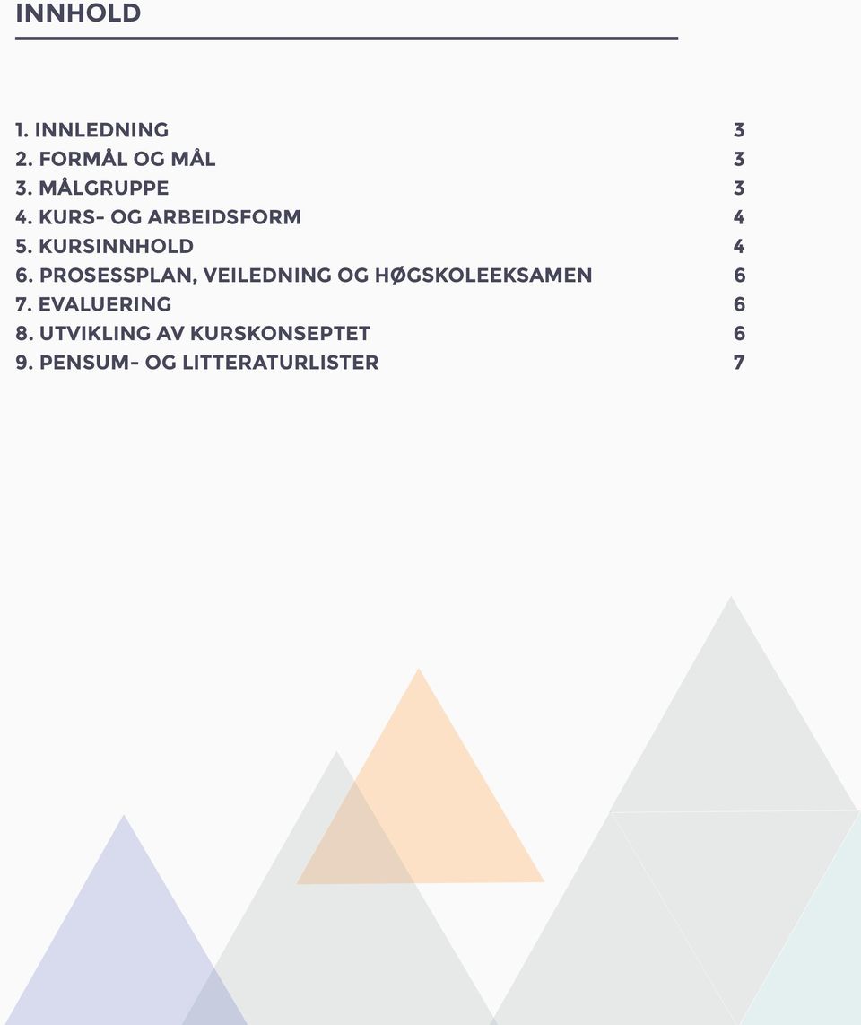 PROSESSPLAN, VEILEDNING OG HØGSKOLEEKSAMEN 6 7.