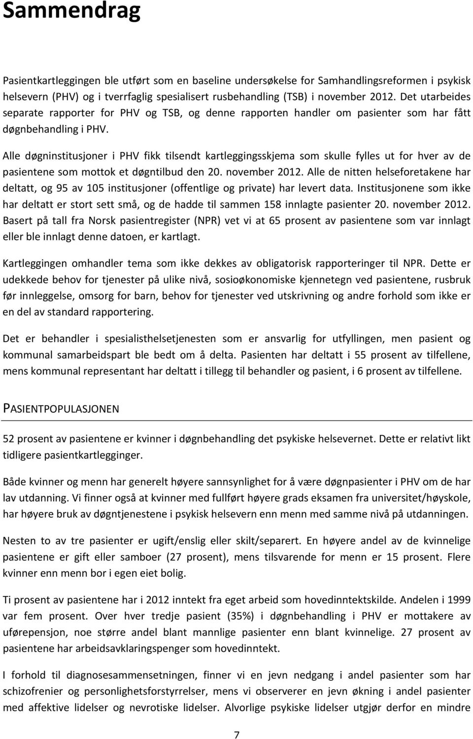 Alle døgninstitusjoner i PHV fikk tilsendt kartleggingsskjema som skulle fylles ut for hver av de pasientene som mottok et døgntilbud den 20. november 2012.