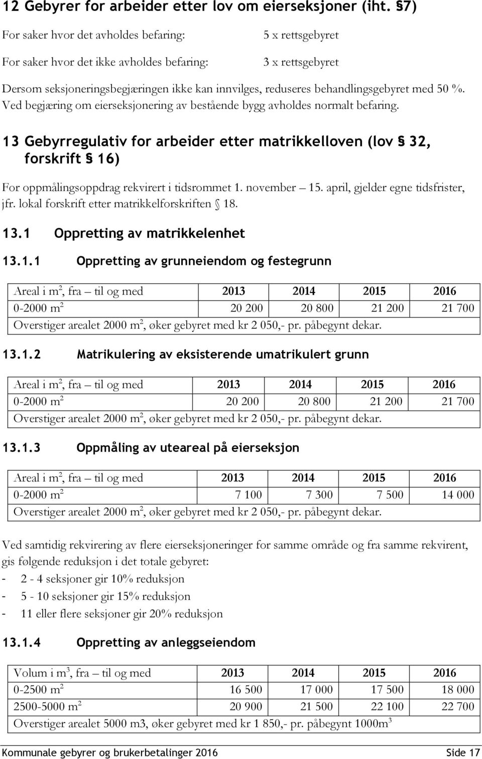 med 50 %. Ved begjæring om eierseksjonering av bestående bygg avholdes normalt befaring.