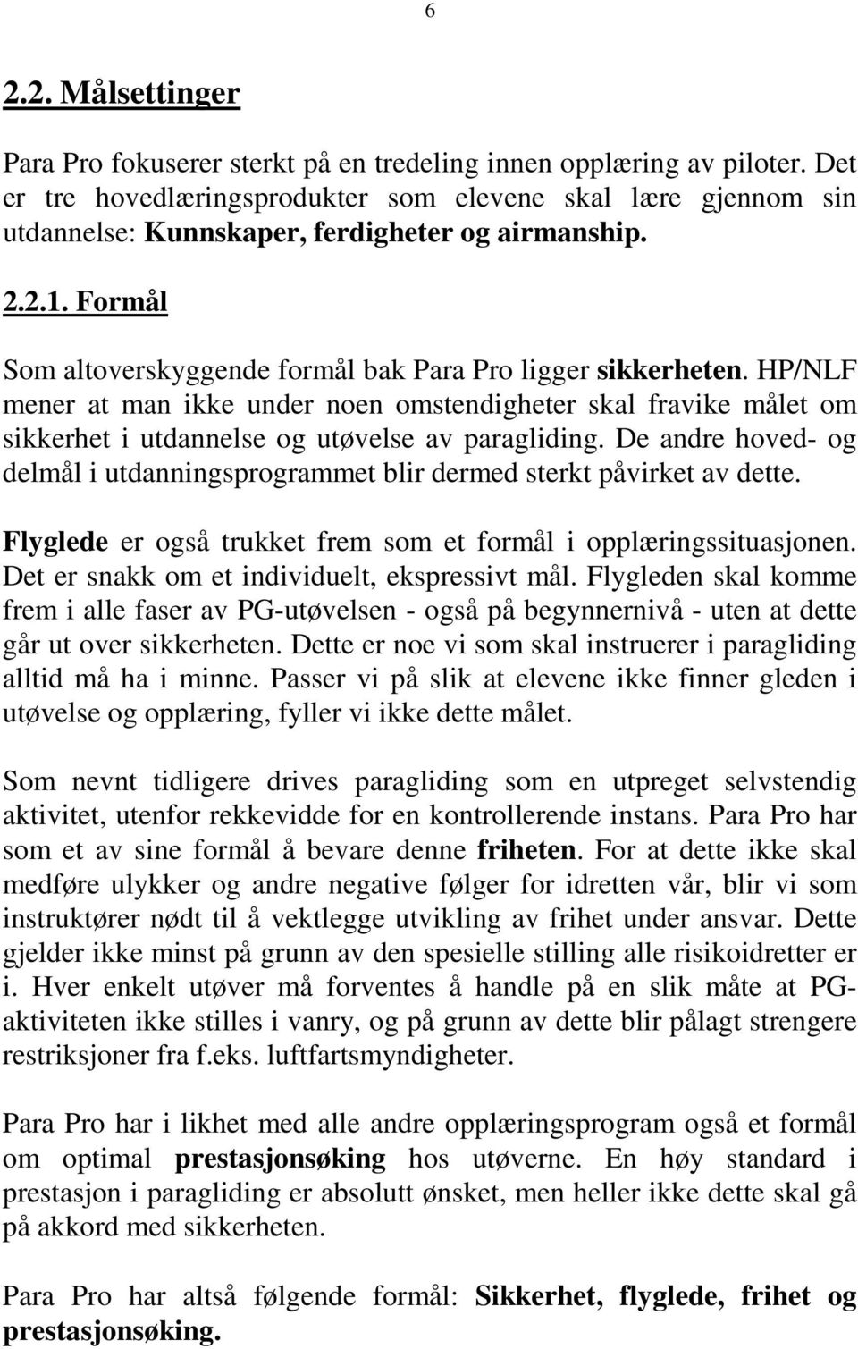 HP/NLF mener at man ikke under noen omstendigheter skal fravike målet om sikkerhet i utdannelse og utøvelse av paragliding.