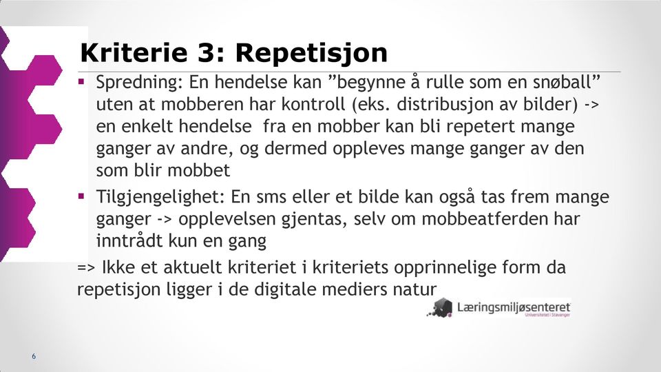 ganger av den som blir mobbet Tilgjengelighet: En sms eller et bilde kan også tas frem mange ganger -> opplevelsen gjentas, selv