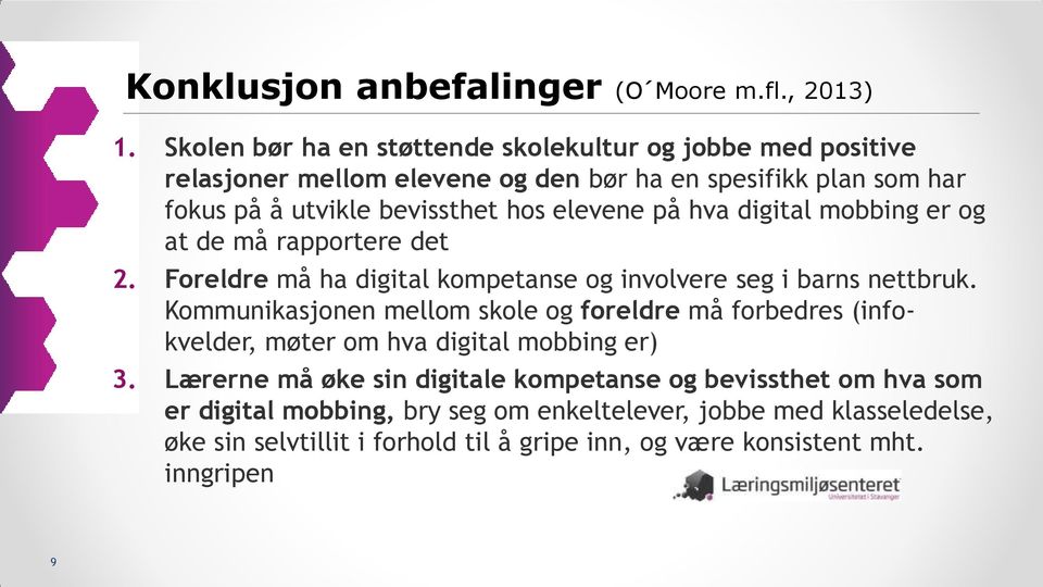 elevene på hva digital mobbing er og at de må rapportere det 2. Foreldre må ha digital kompetanse og involvere seg i barns nettbruk.