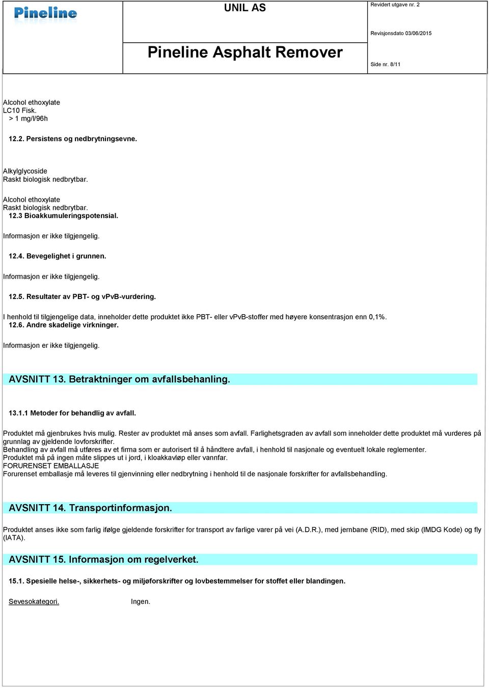 12.6. Andre skadelige virkninger. AVSNITT 13. Betraktninger om avfallsbehanling. 13.1.1 Metoder for behandlig av avfall. Produktet må gjenbrukes hvis mulig. Rester av produktet må anses som avfall.