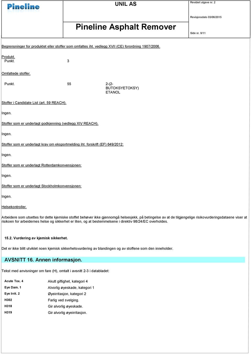 forskrift (EF) 649/2012: Stoffer som er underlagt Rotterdamkonvensjonen: Stoffer som er underlagt Stockholmkonvensjonen: Helsekontroller.