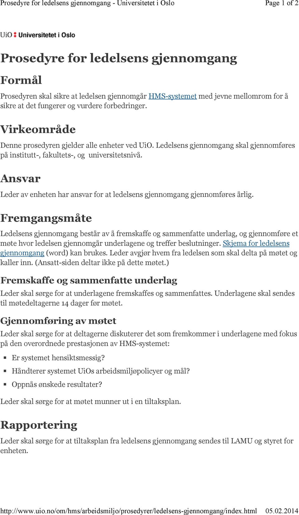 Virkeområde Denne prosedyren gjelder alle enheter ved UiO. Ledelsens gjennomgang skal gjennomføres på institutt-, fakultets-, og universitetsnivå.